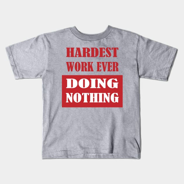 Hardest Work Ever Kids T-Shirt by K0tK0tu